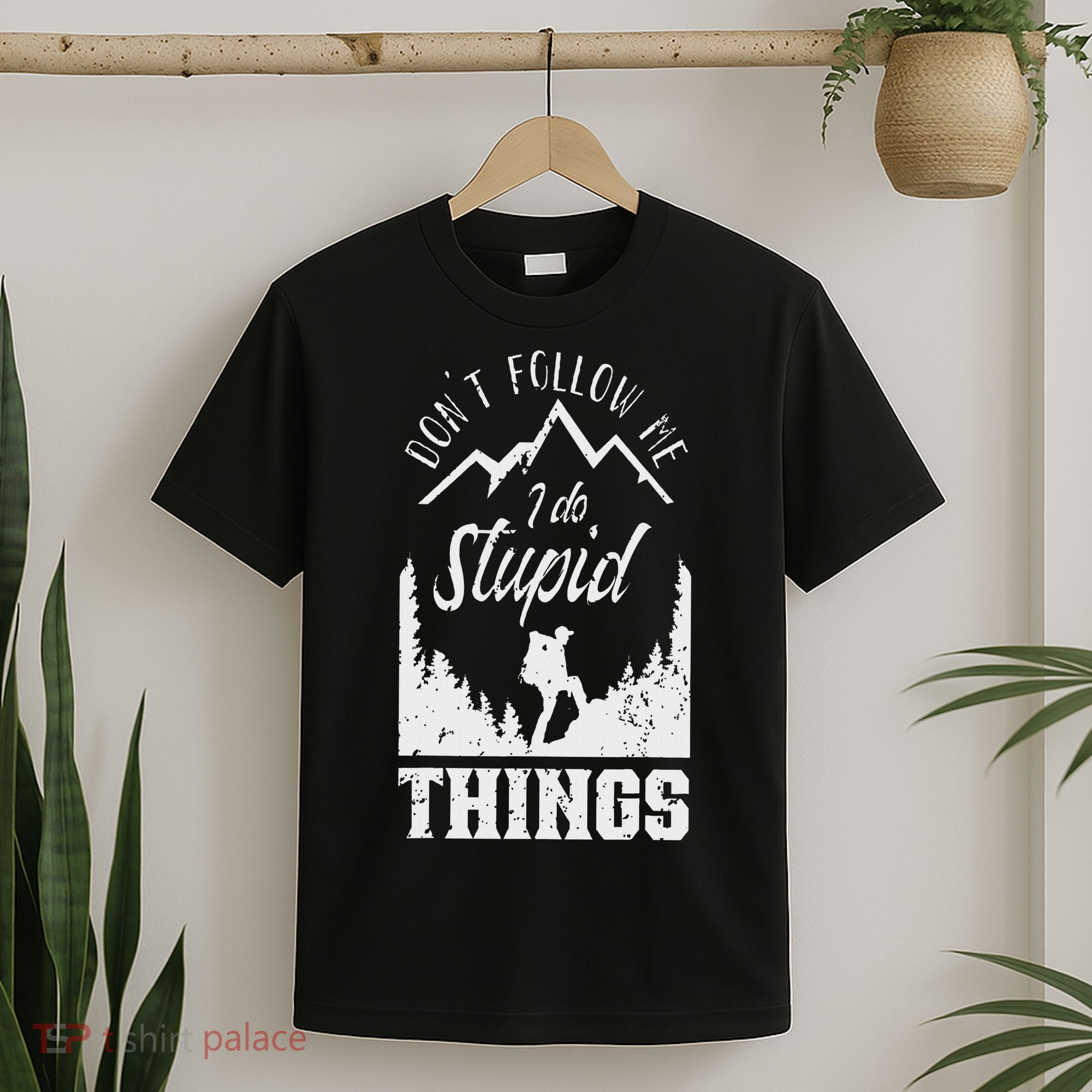 Don't Follow Me I Do Stupid Things Hike Hiking Hiker T-Shirt