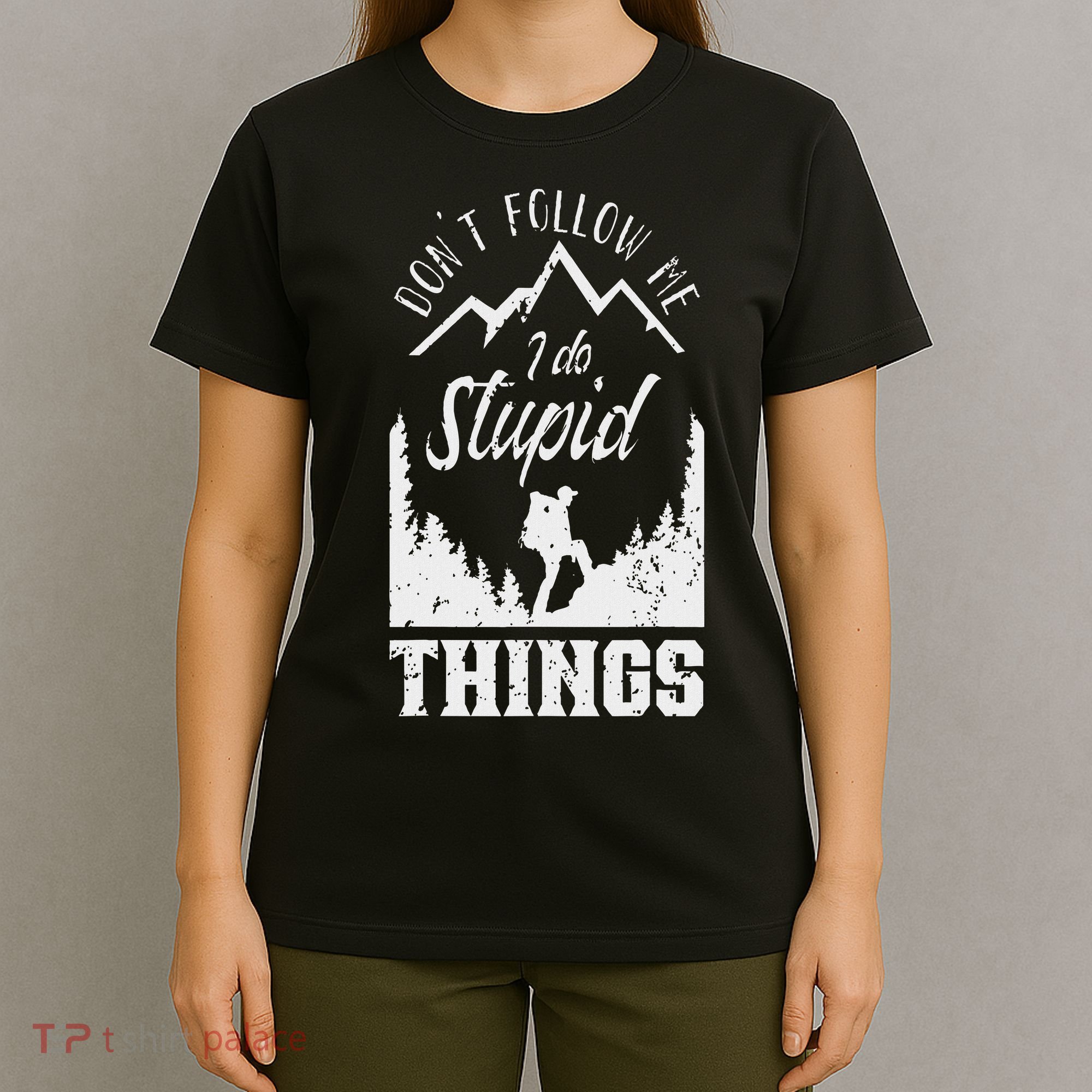 Don't Follow Me I Do Stupid Things Hike Hiking Hiker T-Shirt