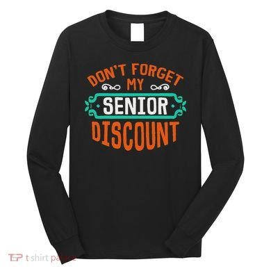 DonT Forget My Senior Discoun Funny Gag Gift Long Sleeve Shirt