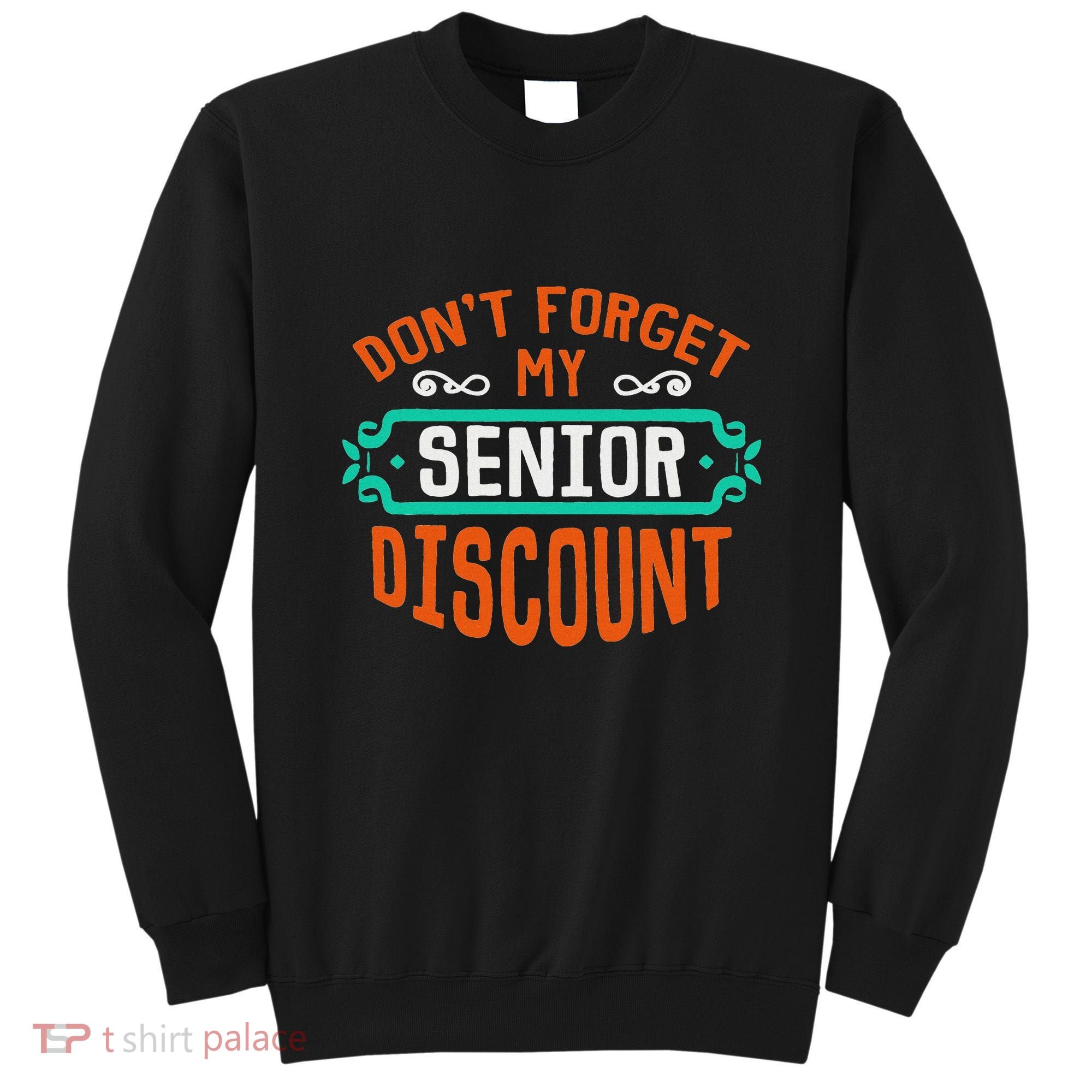 DonT Forget My Senior Discoun Funny Gag Gift Sweatshirt