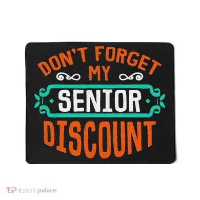 DonT Forget My Senior Discoun Funny Gag Gift Mousepad