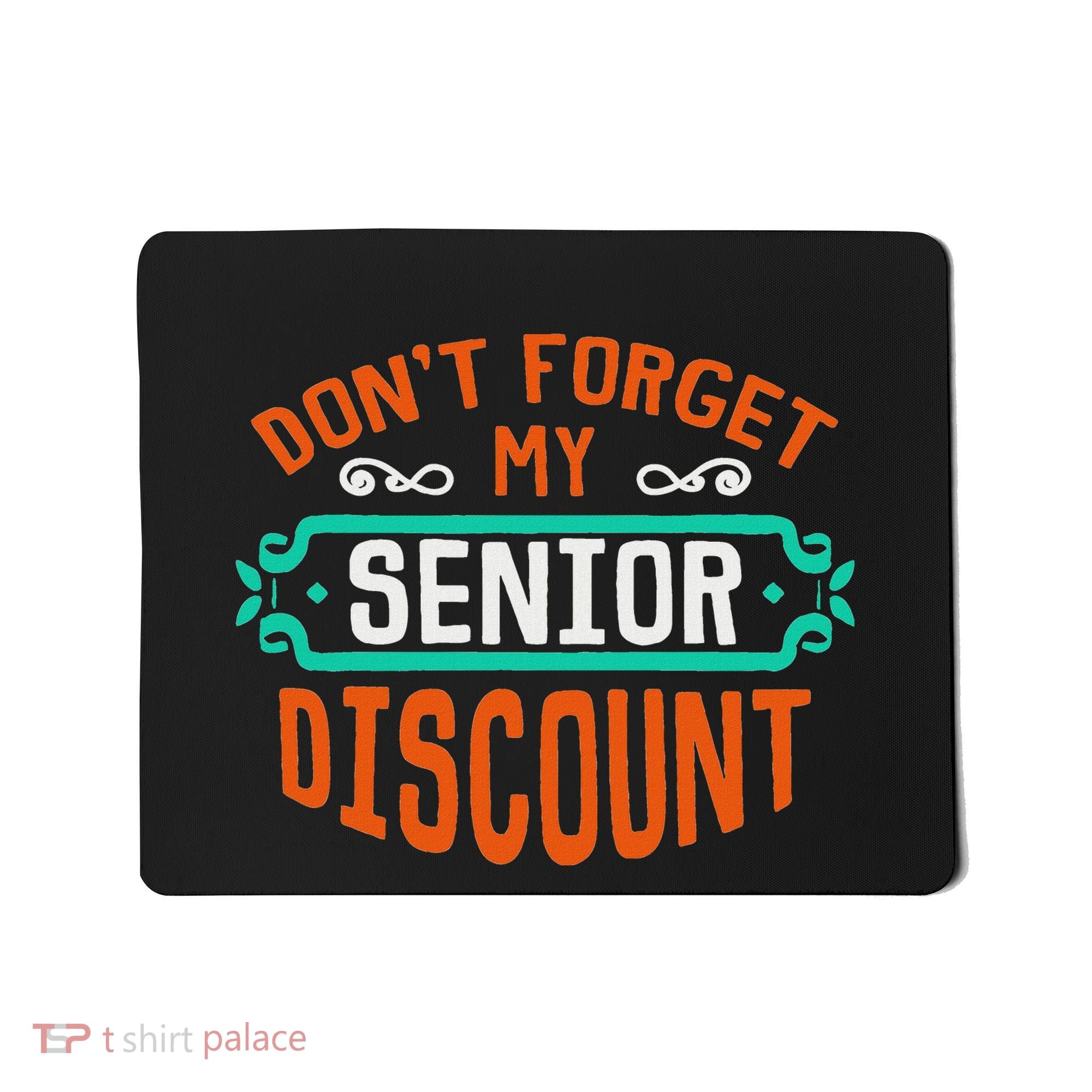 DonT Forget My Senior Discoun Funny Gag Gift Mousepad
