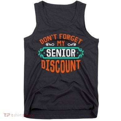 DonT Forget My Senior Discoun Funny Gag Gift Tank Top