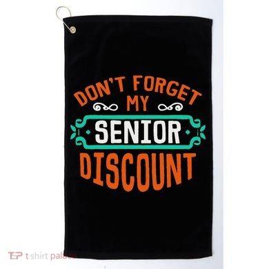 DonT Forget My Senior Discoun Funny Gag Gift Golf Towel
