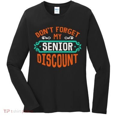 DonT Forget My Senior Discoun Funny Gag Gift Women's Long Sleeve Shirt