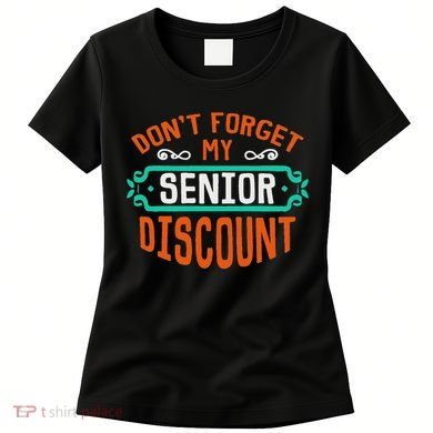DonT Forget My Senior Discoun Funny Gag Gift Women's T-Shirt