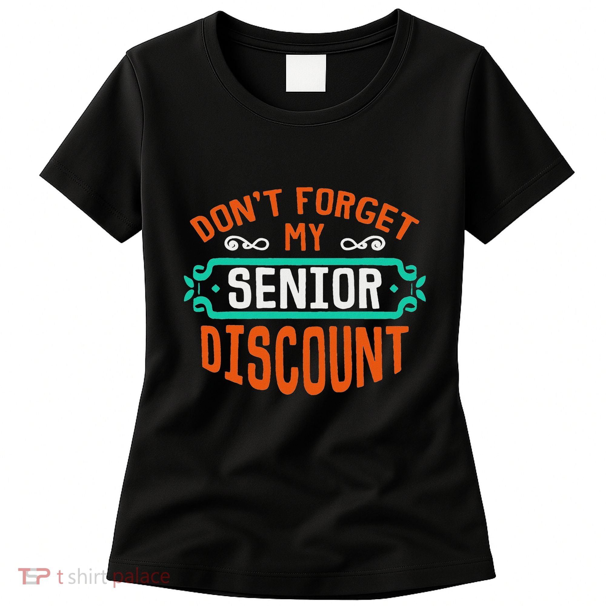 DonT Forget My Senior Discoun Funny Gag Gift Women's T-Shirt