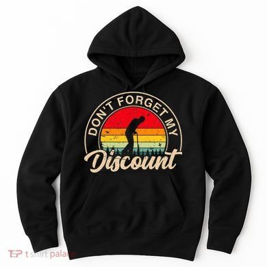 Don't Forget My Discount Quotes Funny Senior Citizen Retro Hoodie