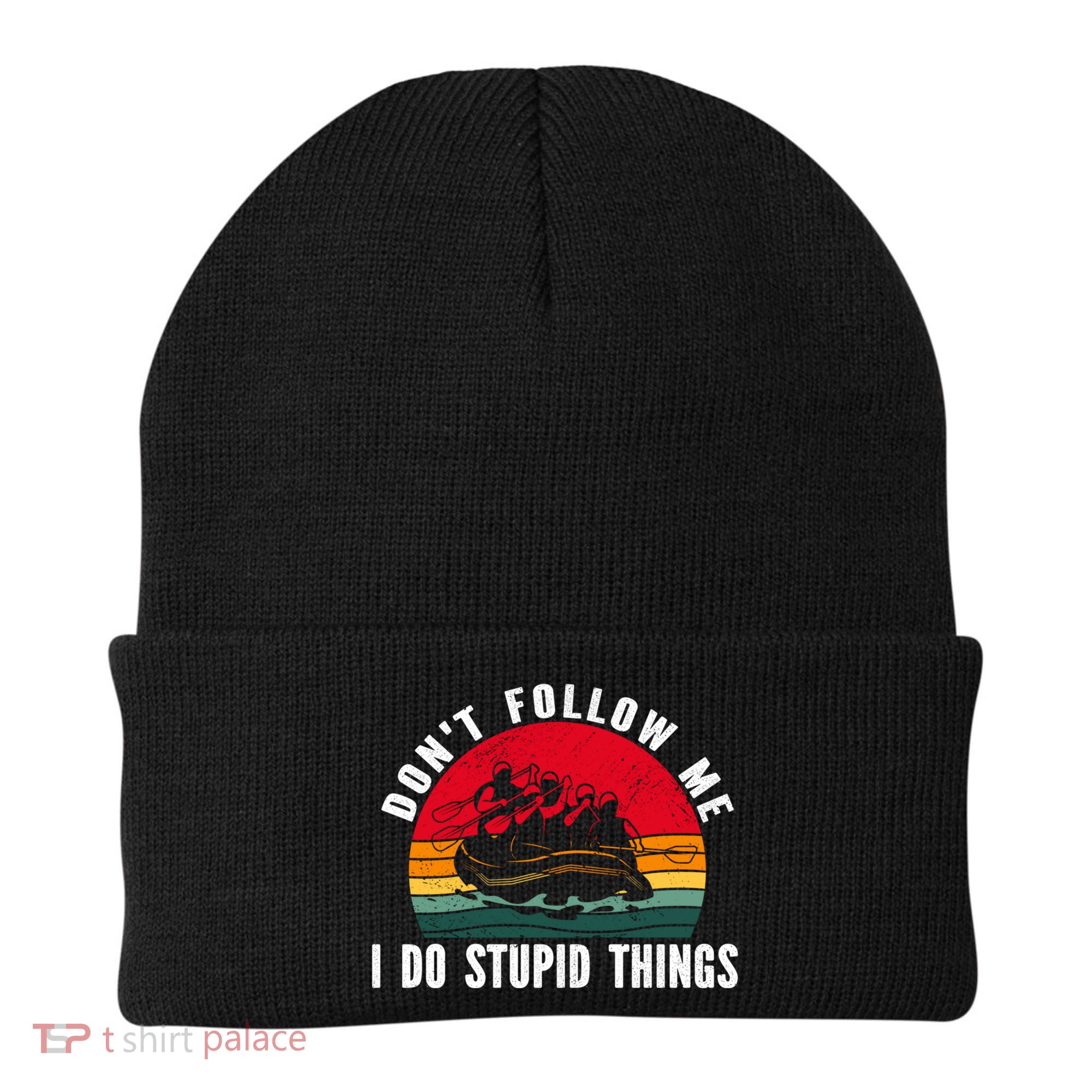 Dont Follow Me I Do Stupid Things Whitewater Rafting Gift Beanie
