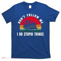 Dont Follow Me I Do Stupid Things Whitewater Rafting Gift T-Shirt thumb 0