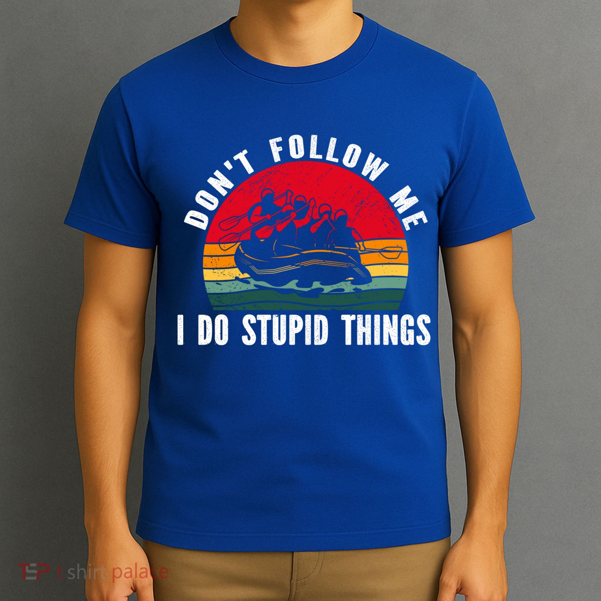 Dont Follow Me I Do Stupid Things Whitewater Rafting Gift T-Shirt