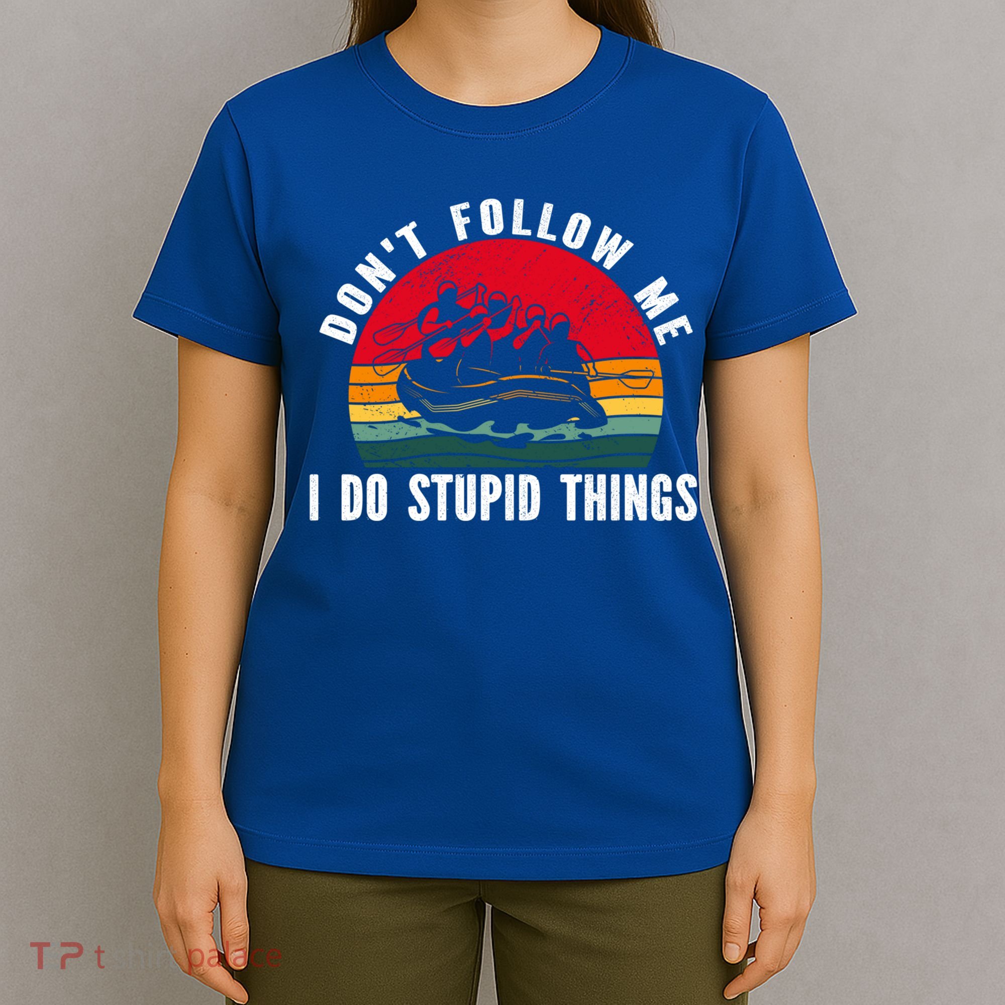 Dont Follow Me I Do Stupid Things Whitewater Rafting Gift T-Shirt