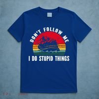 Dont Follow Me I Do Stupid Things Whitewater Rafting Gift T-Shirt thumb 5