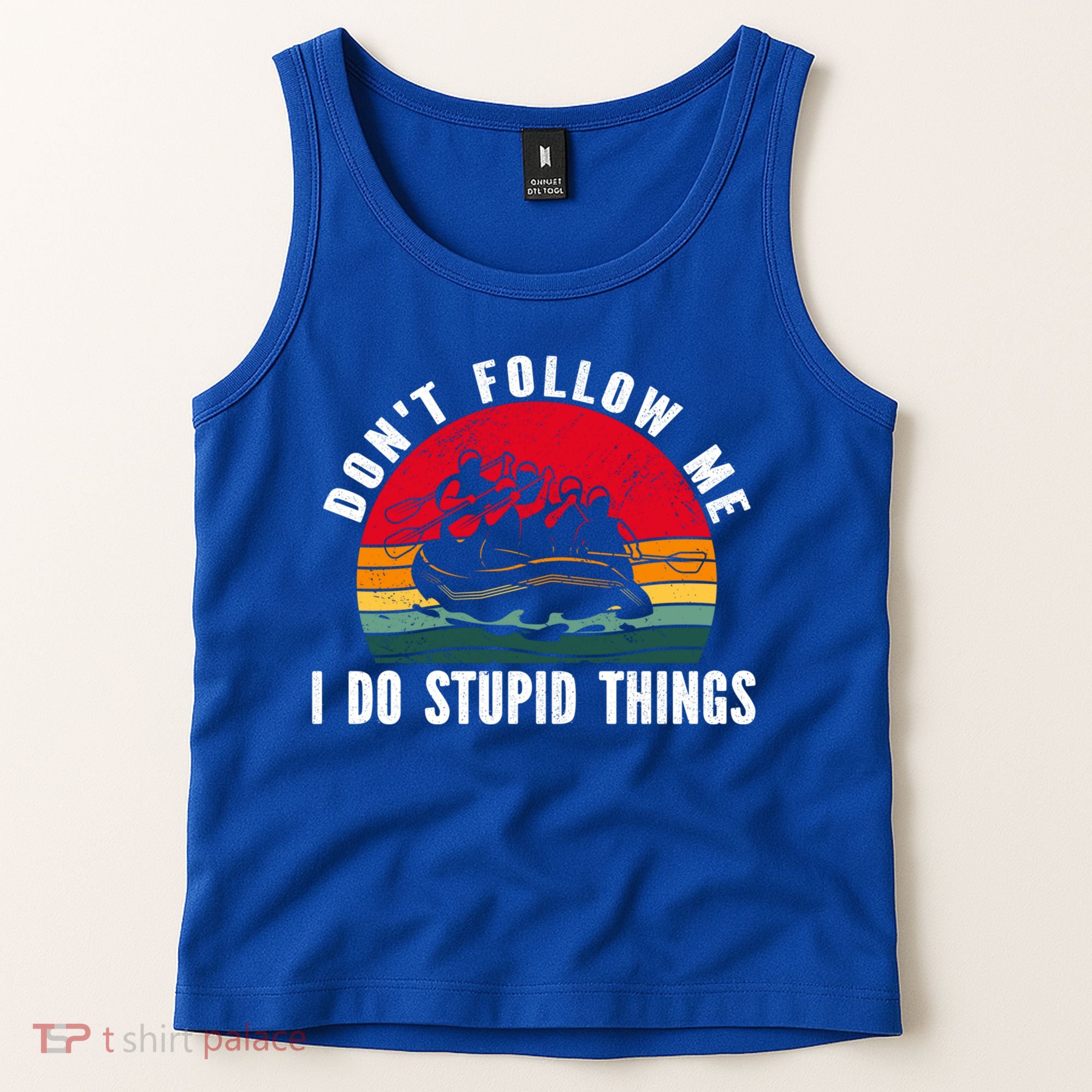 Dont Follow Me I Do Stupid Things Whitewater Rafting Gift Tank Top