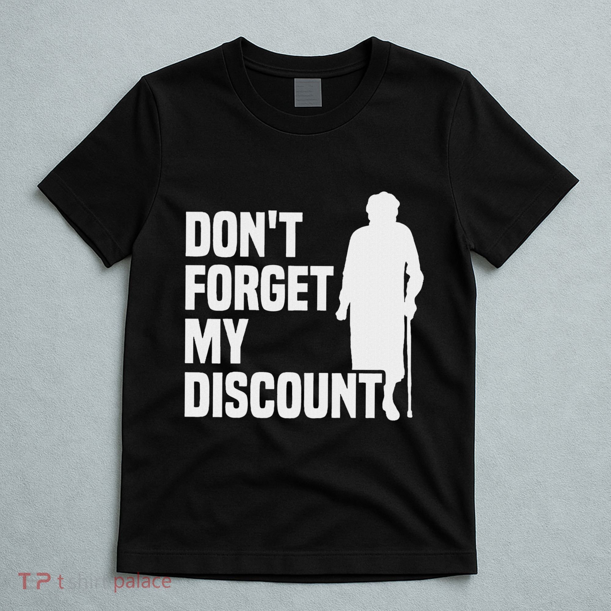 DonT Forget My Discount Grandmother Senior Old People T-Shirt