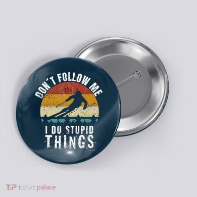 Don't follow me I do stupid things Cool Vintage Skiing Button