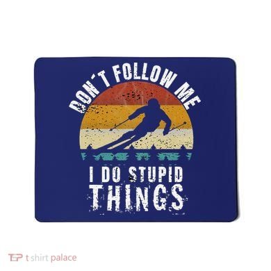 Don't follow me I do stupid things Cool Vintage Skiing Mousepad