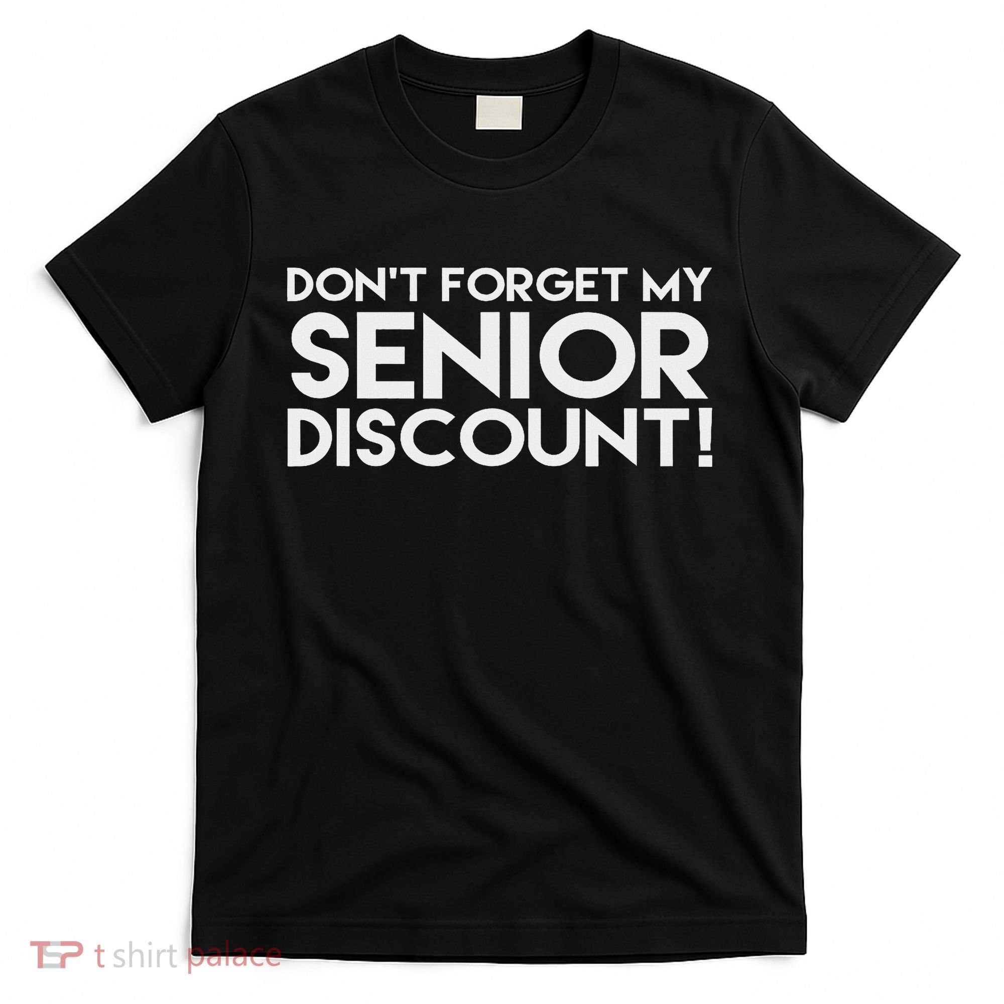 Don't Forget My Senior Discount T-Shirt
