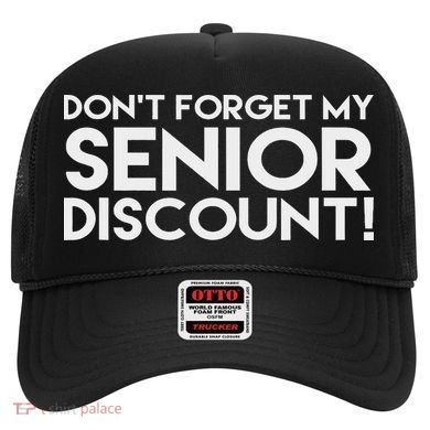 Don't Forget My Senior Discount Hat