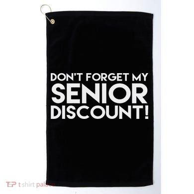 Don't Forget My Senior Discount Golf Towel