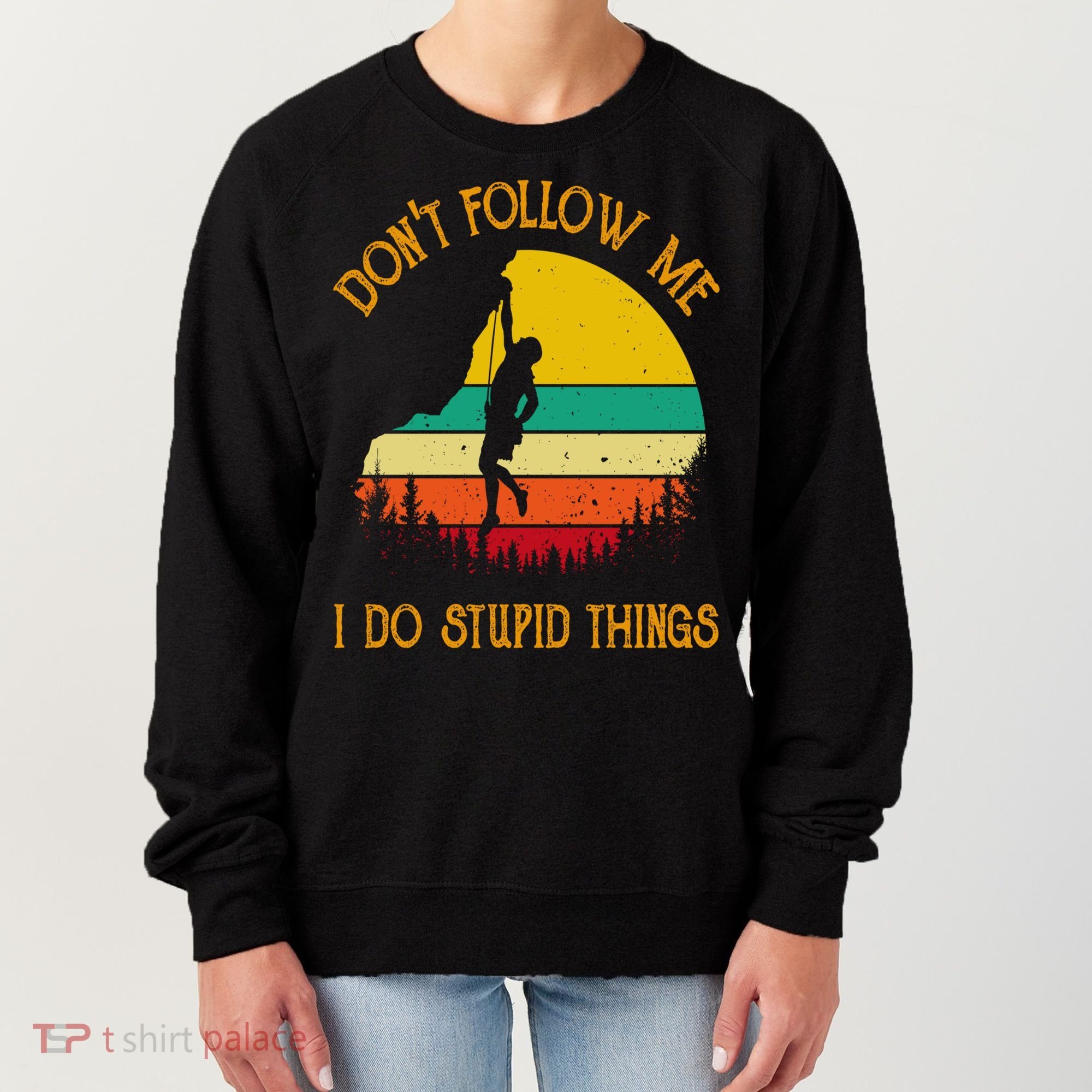 Don't Follow Me I Do Stupid Things Rock Climbing Gifts Women's Sweatshirt