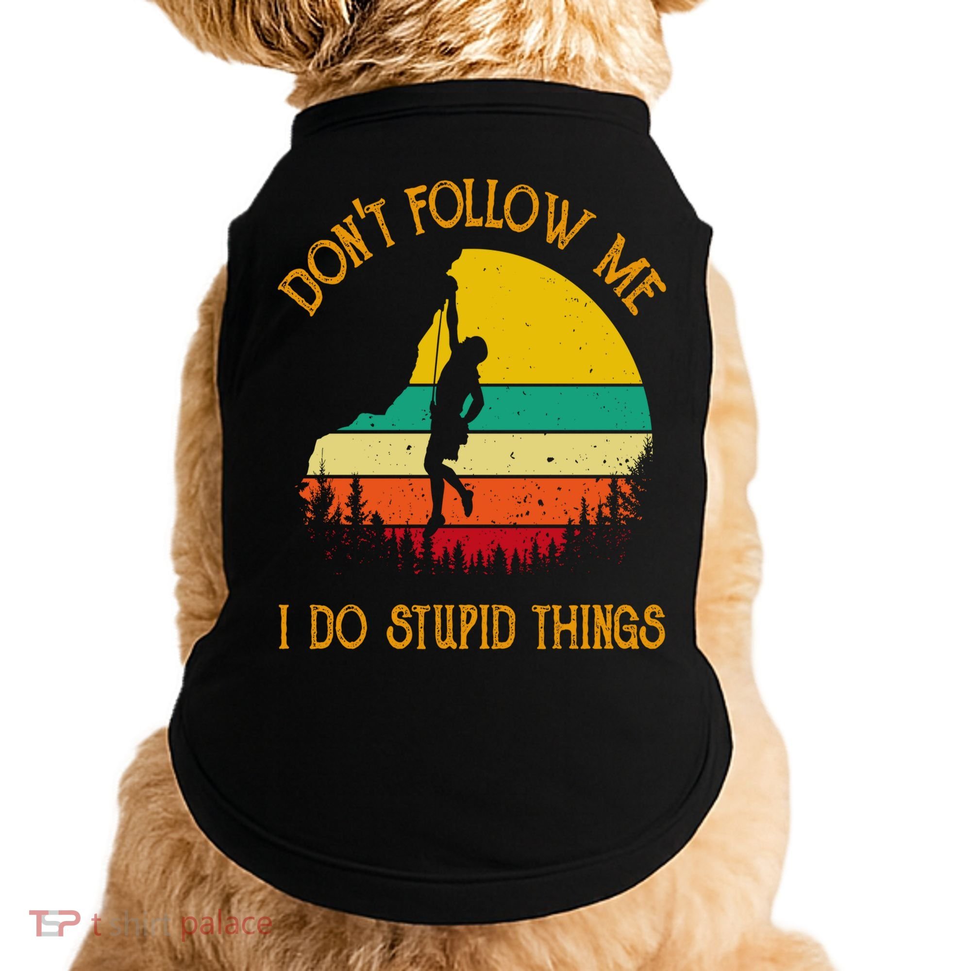 Don't Follow Me I Do Stupid Things Rock Climbing Gifts Doggie Tank