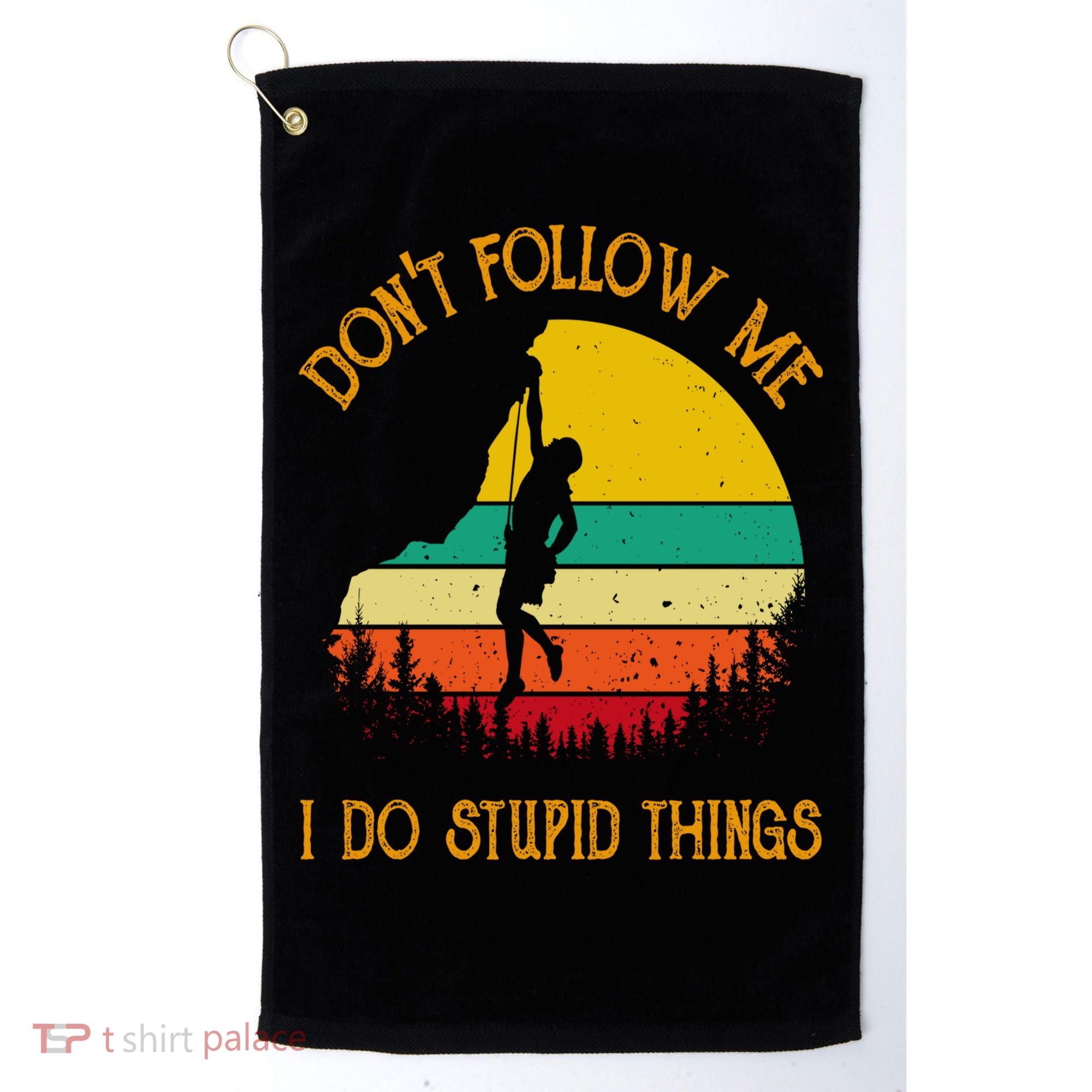 Don't Follow Me I Do Stupid Things Rock Climbing Gifts Golf Towel