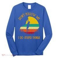 Don't Follow Me I Do Stupid Things Rock Climbing Gifts Long Sleeve Shirt thumb 0