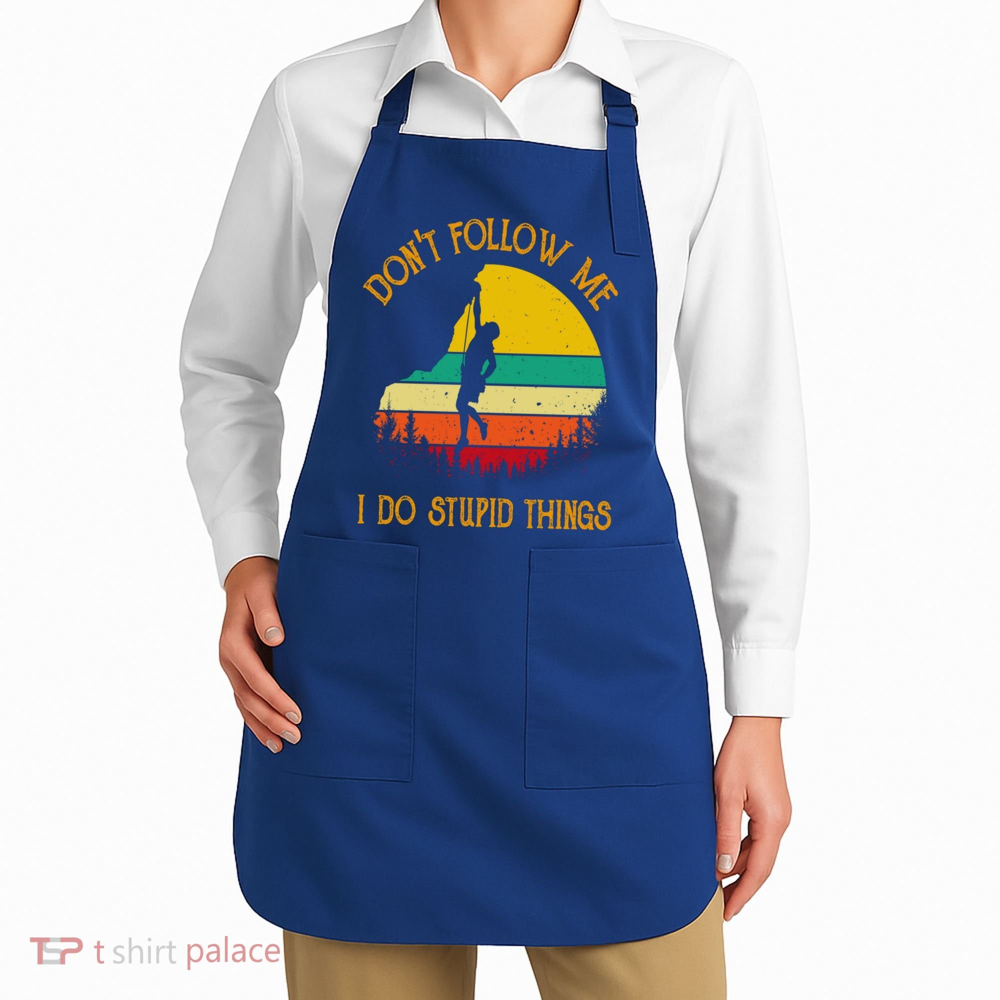 Don't Follow Me I Do Stupid Things Rock Climbing Gifts Apron