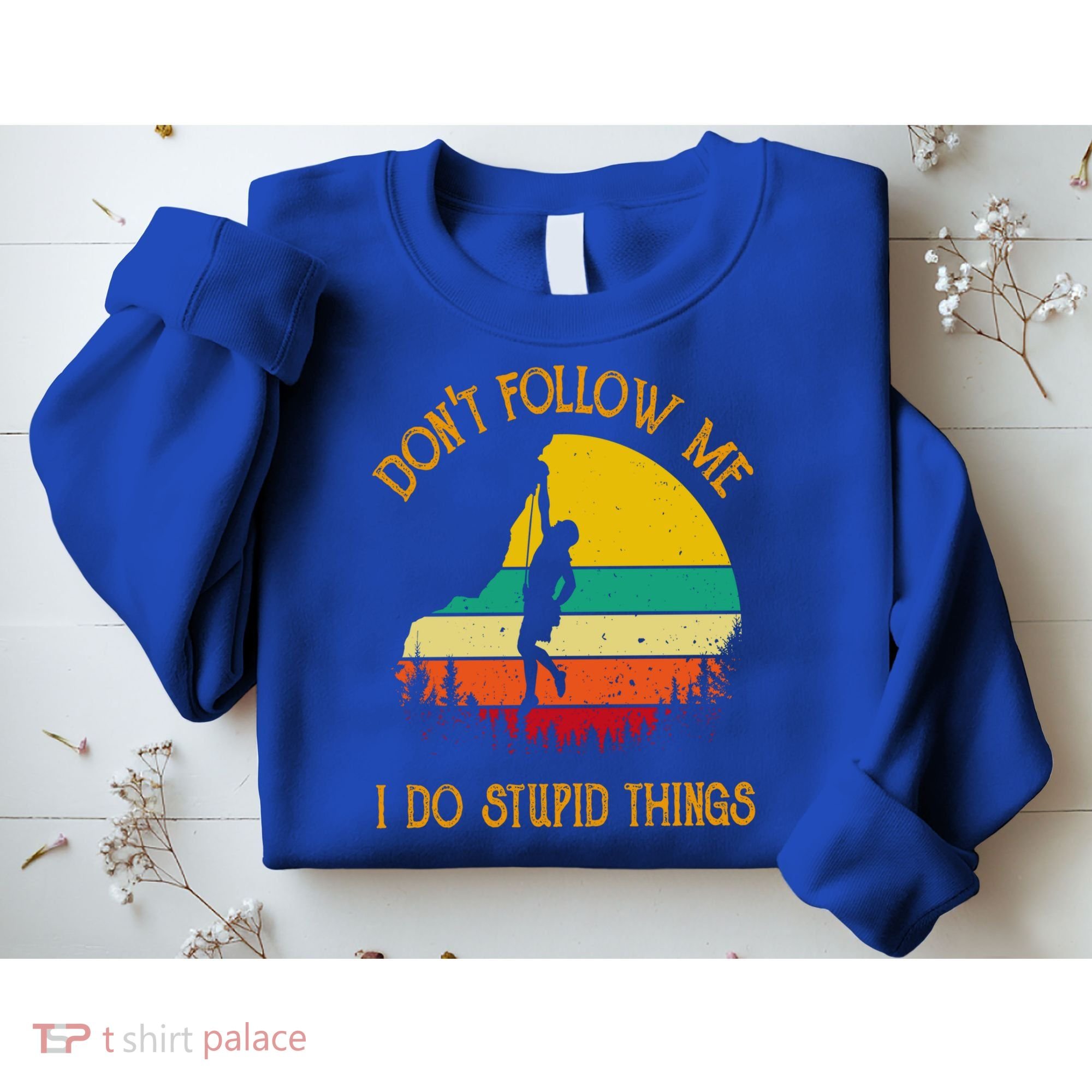 Don't Follow Me I Do Stupid Things Rock Climbing Gifts Sweatshirt