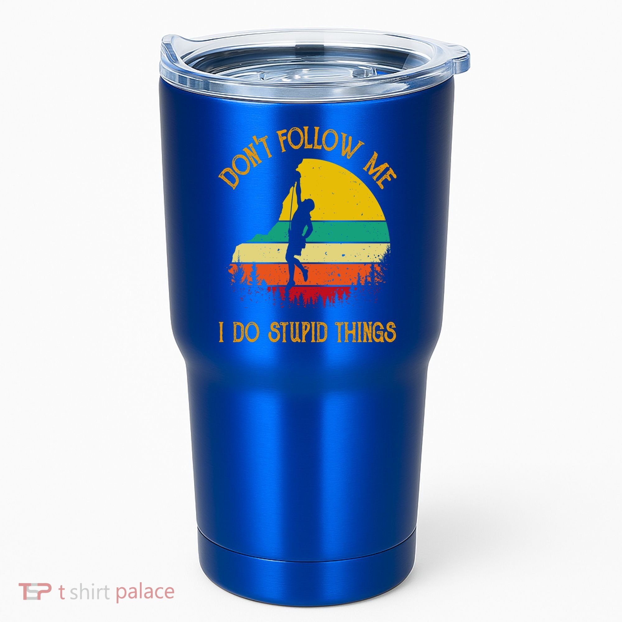 Don't Follow Me I Do Stupid Things Rock Climbing Gifts Tumbler