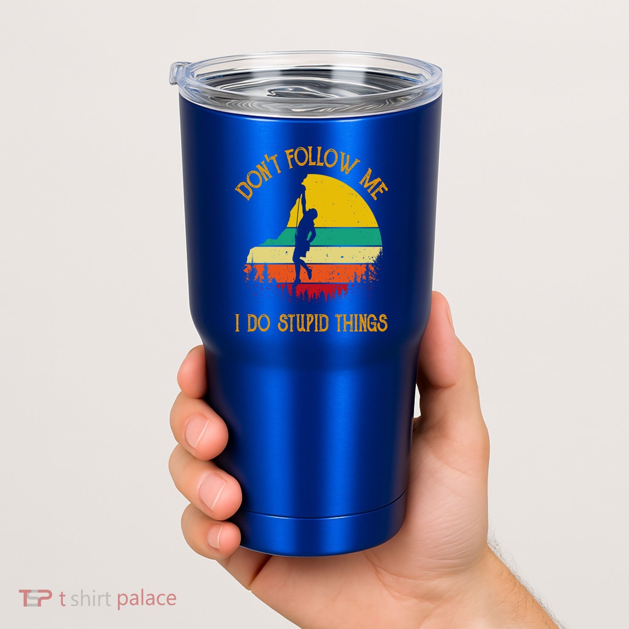 Don't Follow Me I Do Stupid Things Rock Climbing Gifts Tumbler