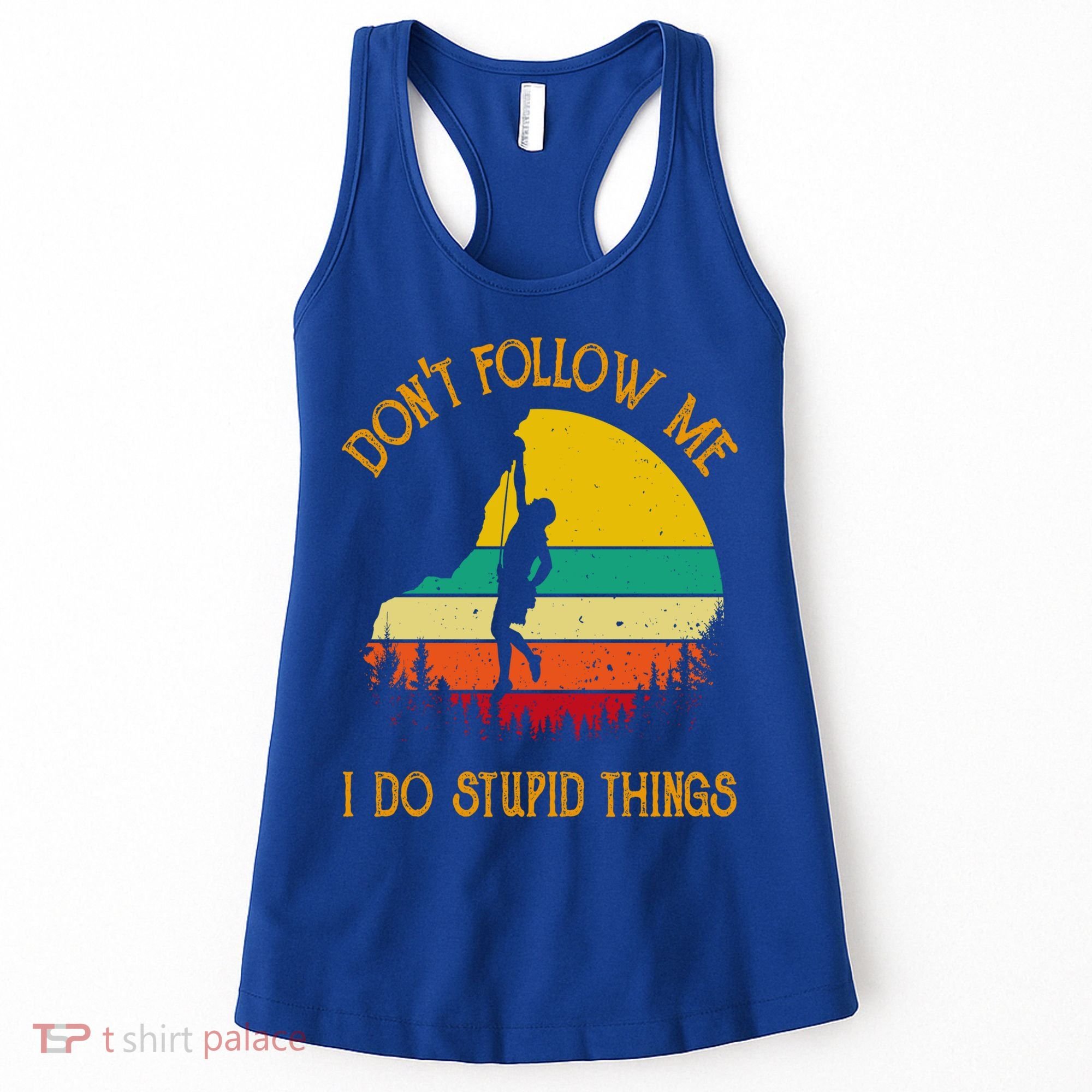Don't Follow Me I Do Stupid Things Rock Climbing Gifts Women's Tank Top