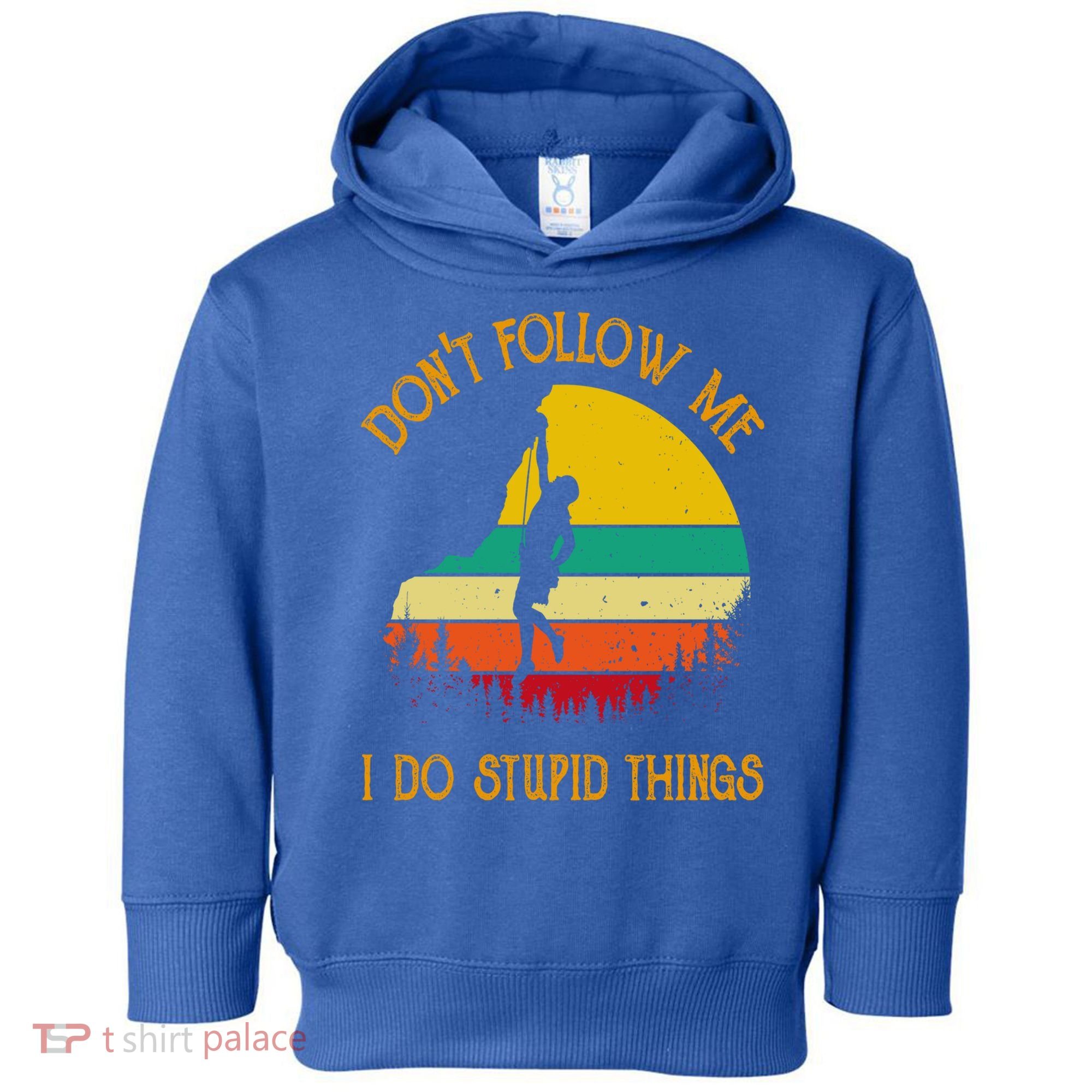 Don't Follow Me I Do Stupid Things Rock Climbing Gifts Toddler Hoodie