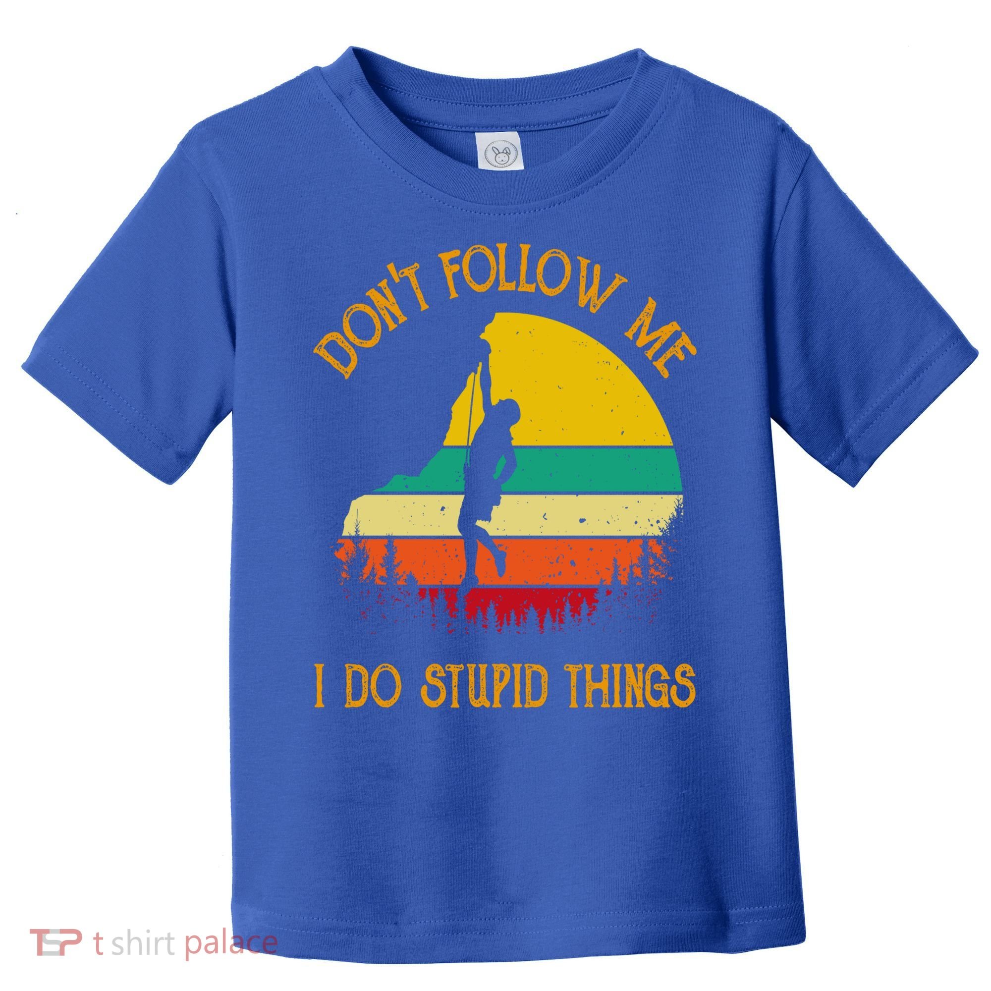 Don't Follow Me I Do Stupid Things Rock Climbing Gifts Toddler T-Shirt