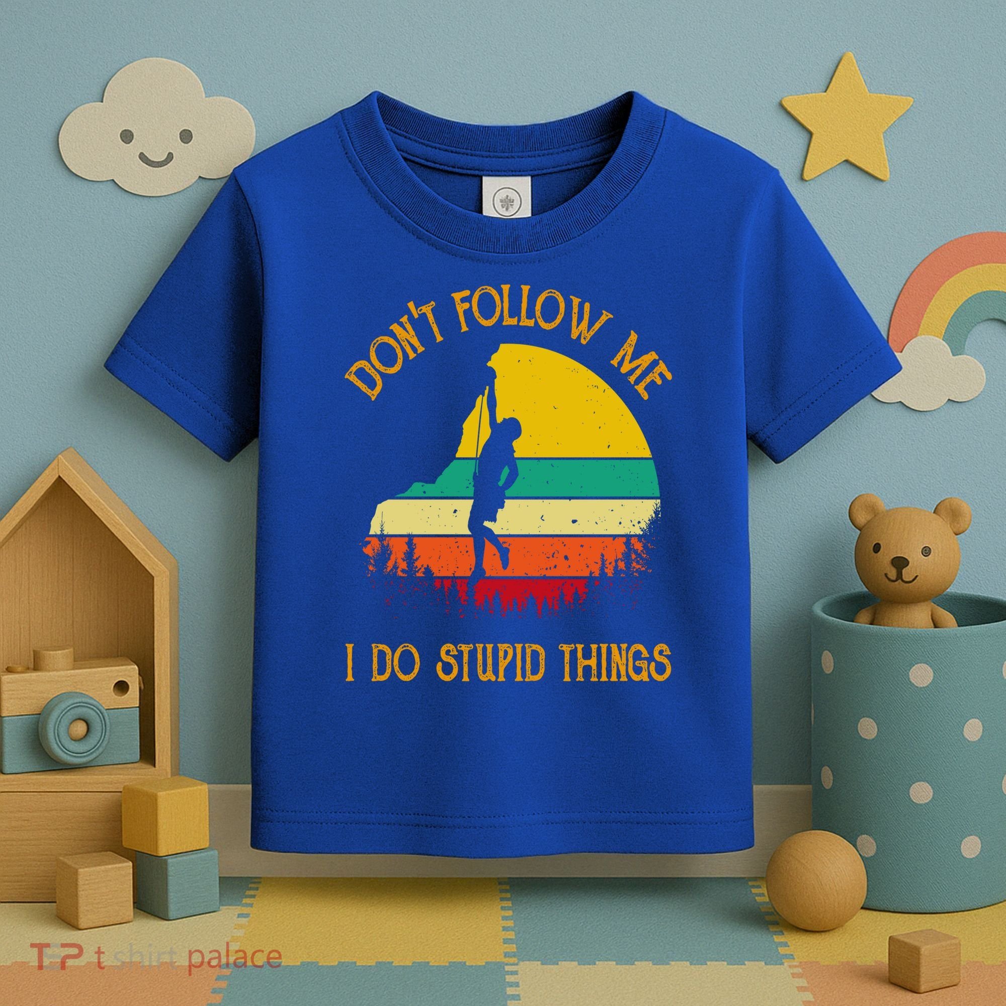 Don't Follow Me I Do Stupid Things Rock Climbing Gifts Toddler T-Shirt