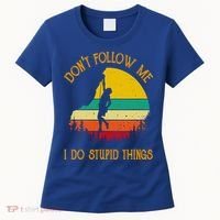 Don't Follow Me I Do Stupid Things Rock Climbing Gifts Women's T-Shirt thumb 0