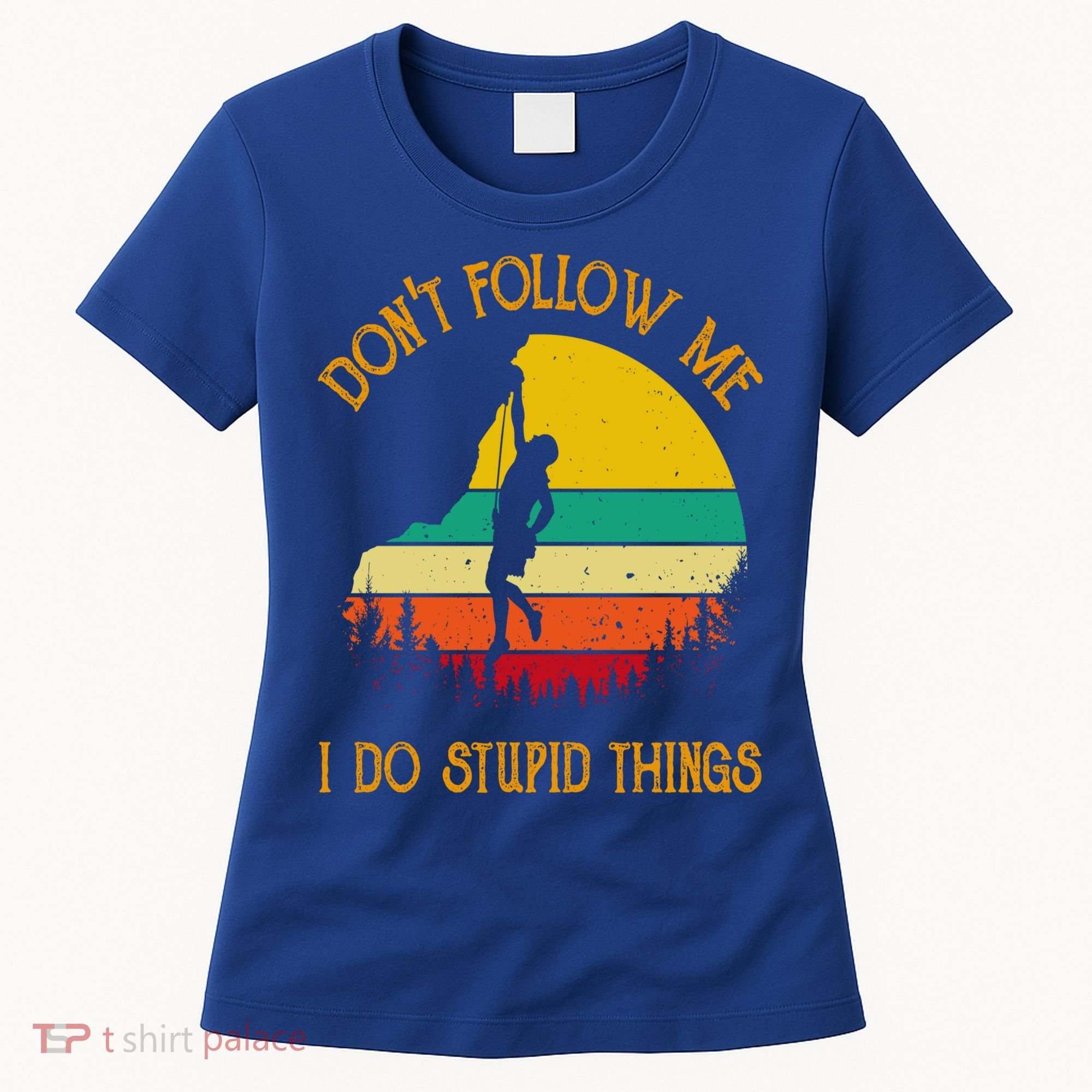Don't Follow Me I Do Stupid Things Rock Climbing Gifts Women's T-Shirt