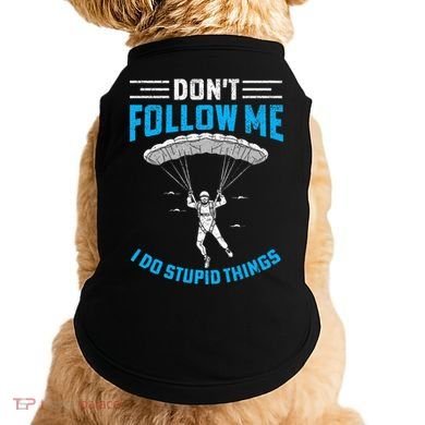 don't follow me i do stupid things Skydiving lovers  Doggie Tank