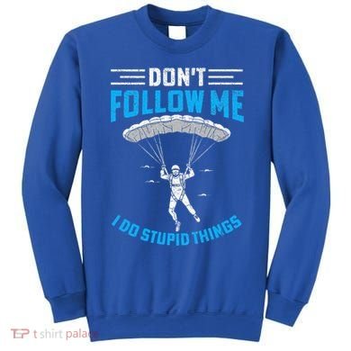 don't follow me i do stupid things Skydiving lovers  Sweatshirt