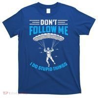 don't follow me i do stupid things Skydiving lovers  T-Shirt thumb 0