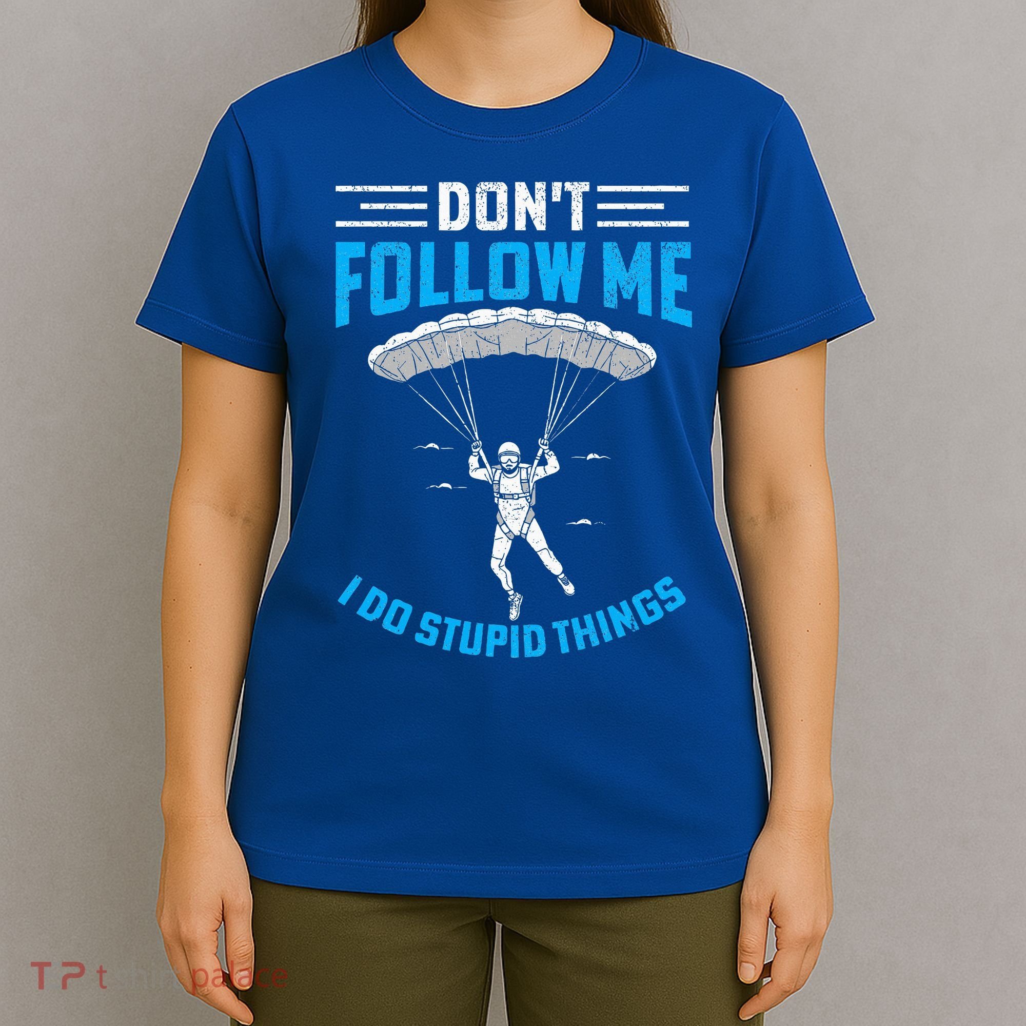 don't follow me i do stupid things Skydiving lovers  T-Shirt