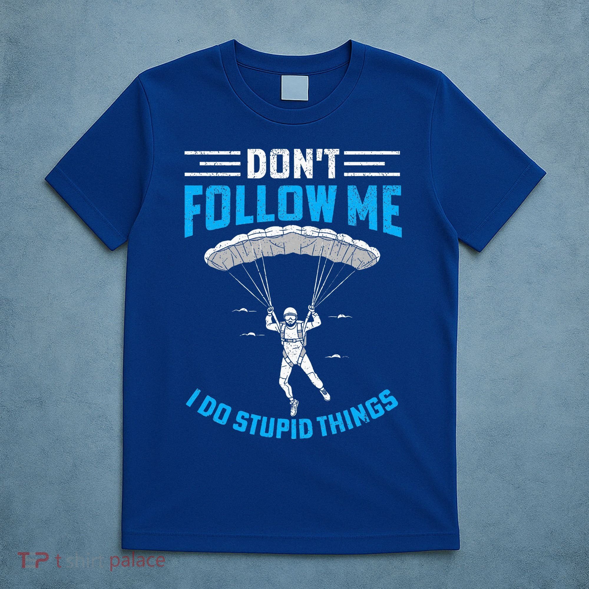 don't follow me i do stupid things Skydiving lovers  T-Shirt