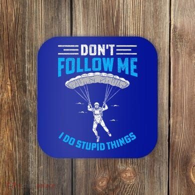 don't follow me i do stupid things Skydiving lovers  Coaster