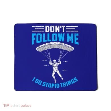 don't follow me i do stupid things Skydiving lovers  Mousepad