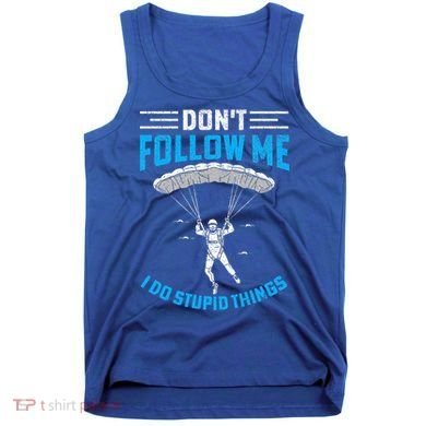 don't follow me i do stupid things Skydiving lovers  Tank Top
