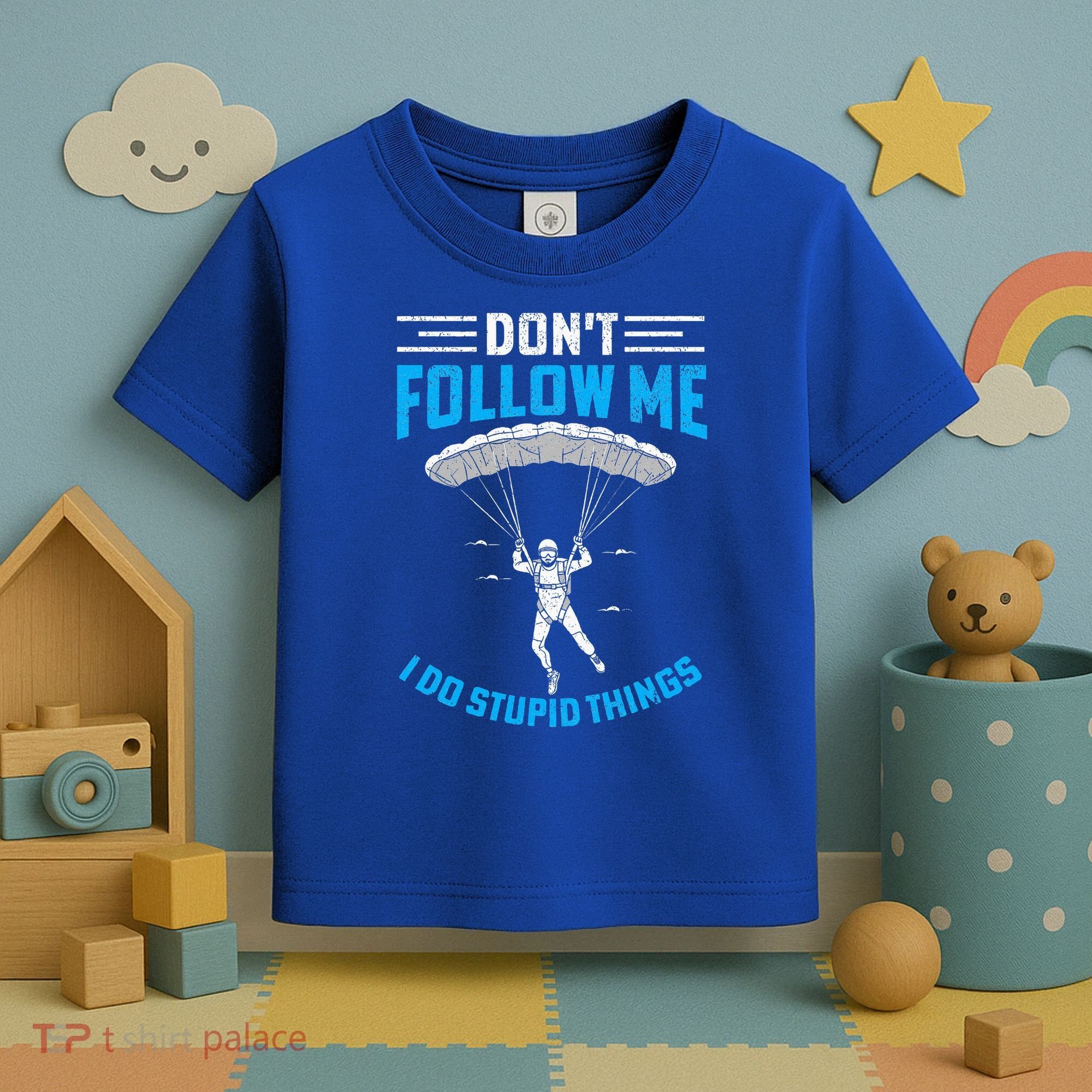 don't follow me i do stupid things Skydiving lovers  Toddler T-Shirt