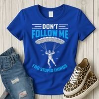 don't follow me i do stupid things Skydiving lovers  Women's T-Shirt thumb 3