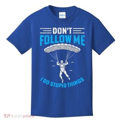 don't follow me i do stupid things Skydiving lovers  Kids T-Shirt