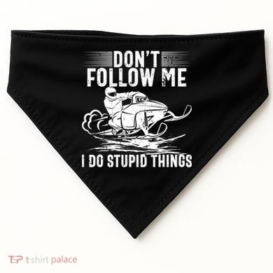 Don't Follow Me I Do Stupid Things Funny Snowmobile Sled Great Gift USA-Made Doggie Bandana